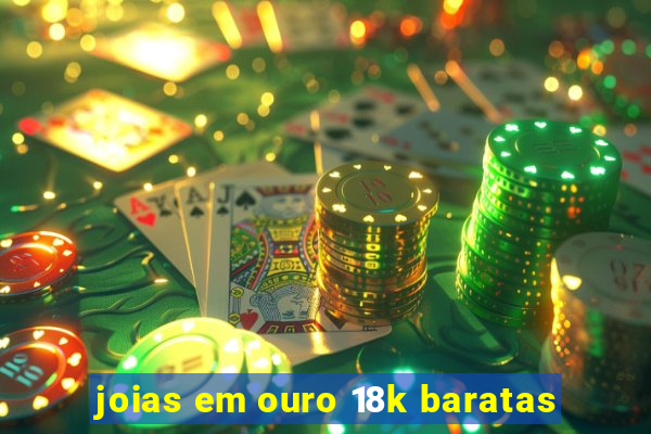 joias em ouro 18k baratas